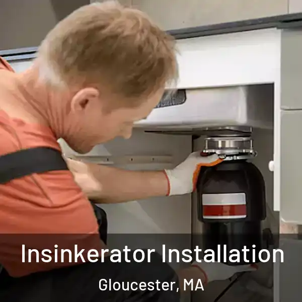  Insinkerator Installation Gloucester, MA